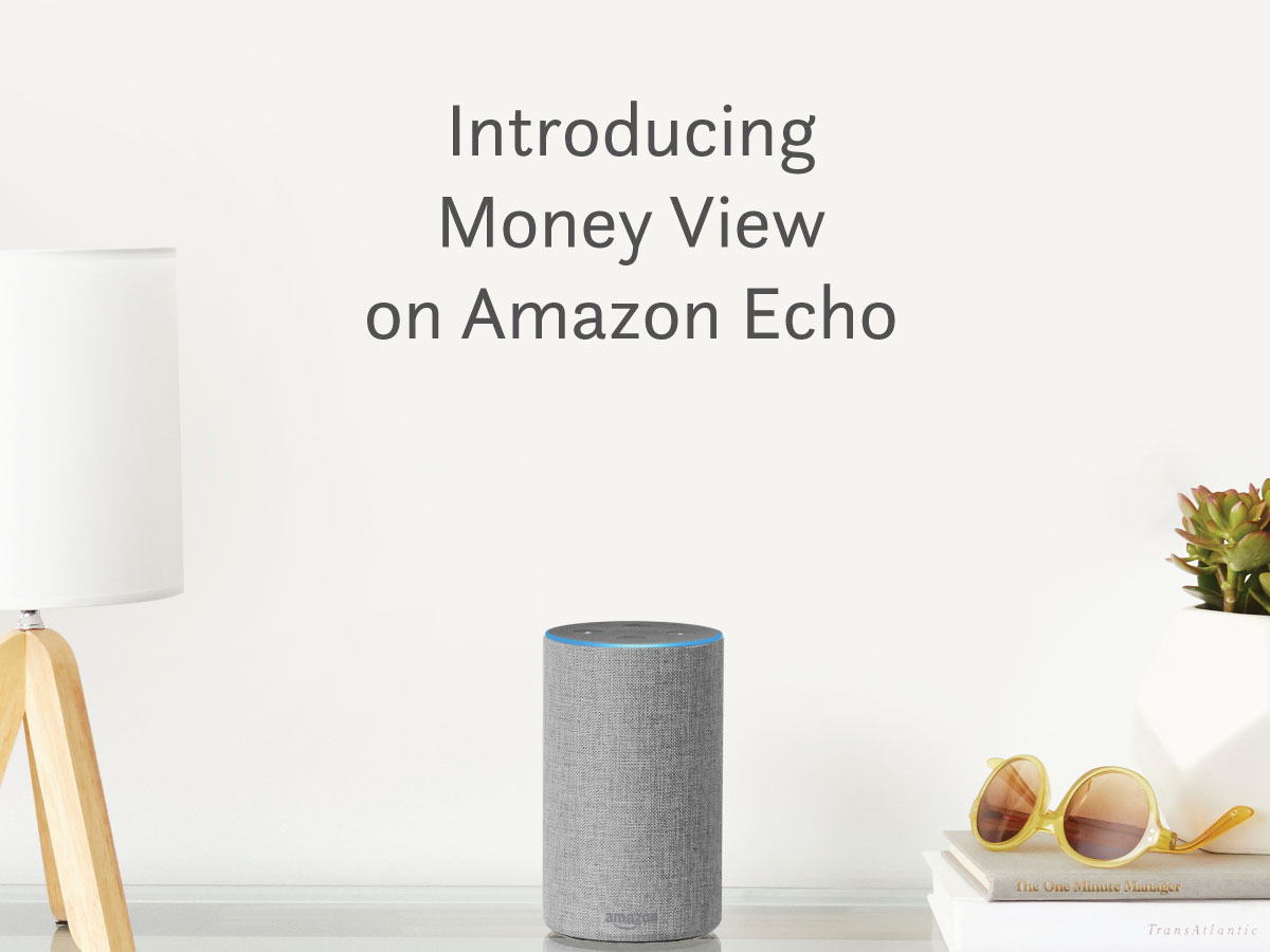 Introducing Money View on Amazon Echo